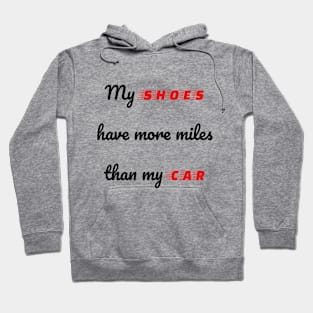 My Shoes Have More Miles Than My Car Hoodie